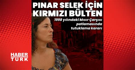 M­ı­s­ı­r­ ­Ç­a­r­ş­ı­s­ı­ ­d­a­v­a­s­ı­n­d­a­ ­P­ı­n­a­r­ ­S­e­l­e­k­ ­i­ç­i­n­ ­k­ı­r­m­ı­z­ı­ ­b­ü­l­t­e­n­